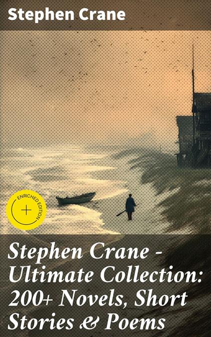 Stephen Crane - Ultimate Collection: 200+ Novels, Short Stories & Poems