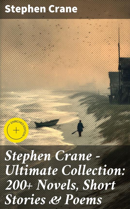 Stephen Crane - Ultimate Collection: 200+ Novels, Short Stories & Poems
