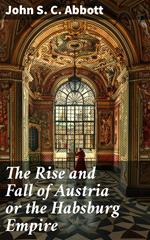 The Rise and Fall of Austria or the Habsburg Empire