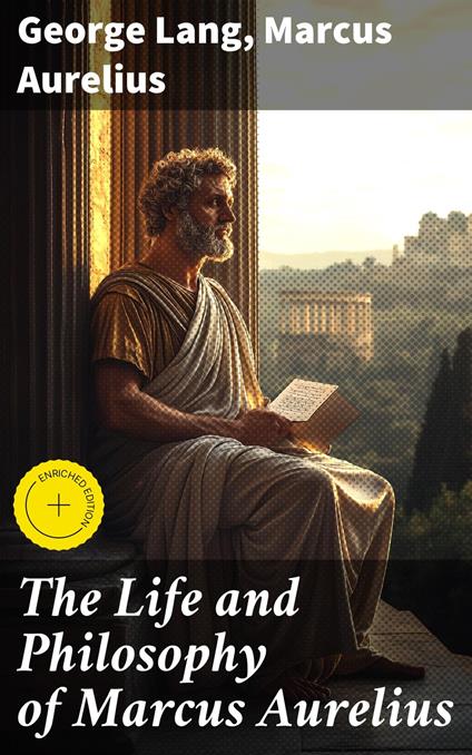 The Life and Philosophy of Marcus Aurelius