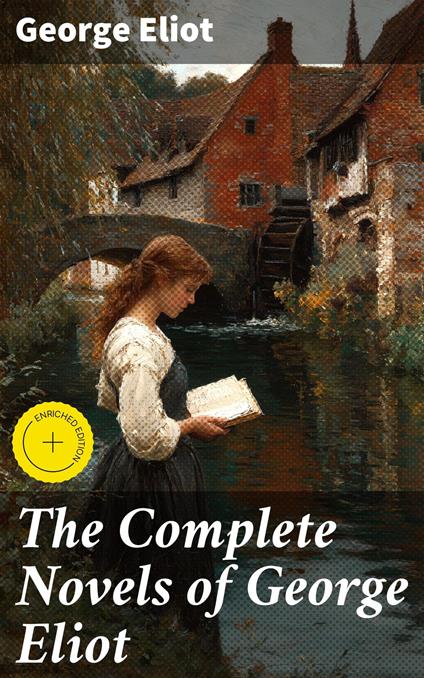 The Complete Novels of George Eliot