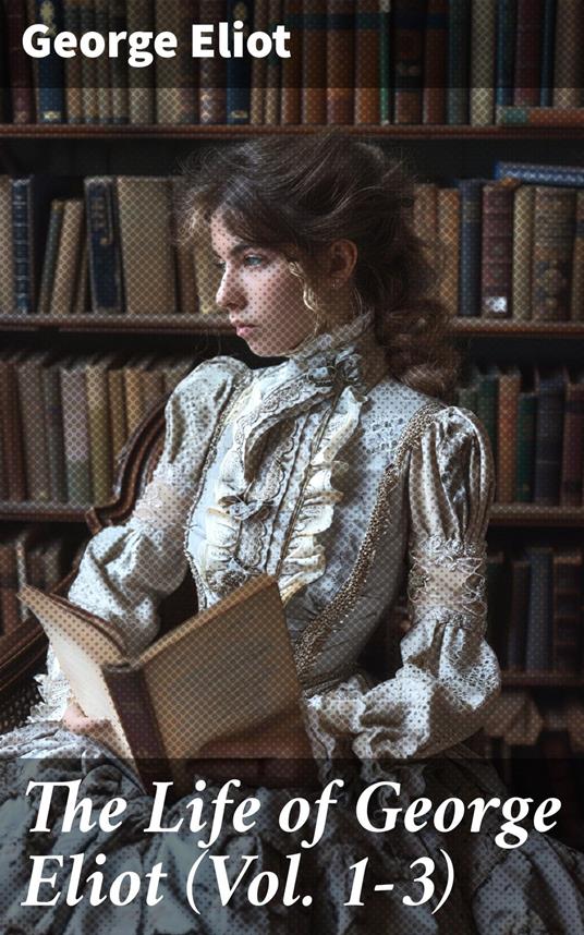 The Life of George Eliot (Vol. 1-3)