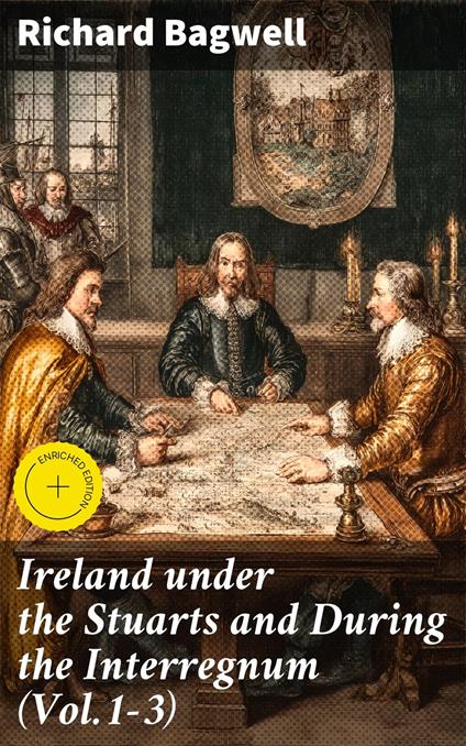 Ireland under the Stuarts and During the Interregnum (Vol.1-3)
