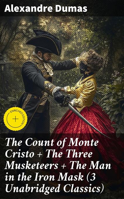 The Count of Monte Cristo + The Three Musketeers + The Man in the Iron Mask (3 Unabridged Classics)
