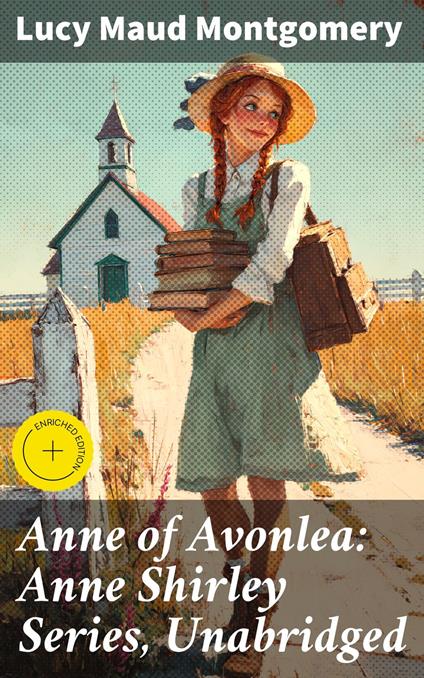 Anne of Avonlea: Anne Shirley Series, Unabridged