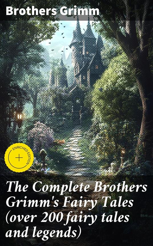 The Complete Brothers Grimm's Fairy Tales (over 200 fairy tales and legends) - Brothers Grimm,Jade Holloway,Good Press - ebook