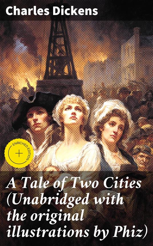 A Tale of Two Cities (Unabridged with the original illustrations by Phiz)