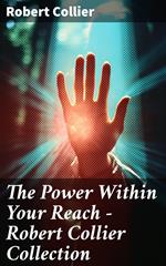 The Power Within Your Reach - Robert Collier Collection