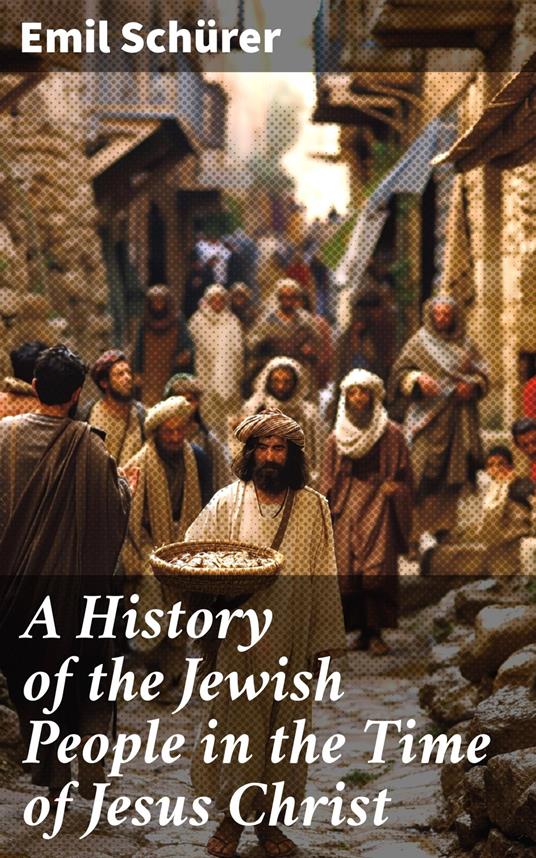 A History of the Jewish People in the Time of Jesus Christ