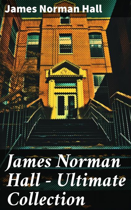 James Norman Hall - Ultimate Collection