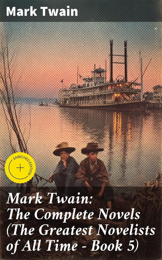 Mark Twain: The Complete Novels (The Greatest Novelists of All Time – Book 5)