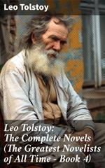 Leo Tolstoy: The Complete Novels (The Greatest Novelists of All Time – Book 4)