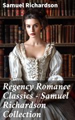 Regency Romance Classics – Samuel Richardson Collection