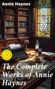 The Complete Works of Annie Haynes