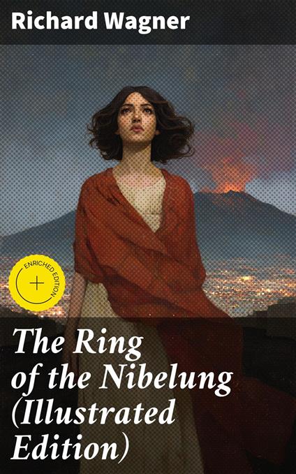 The Ring of the Nibelung (Illustrated Edition)