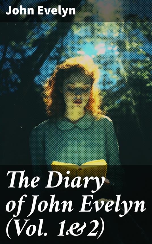 The Diary of John Evelyn (Vol. 1&2) - John Evelyn,William Bray,Richard Garnett - ebook