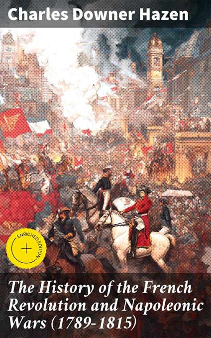 The History of the French Revolution and Napoleonic Wars (1789-1815)
