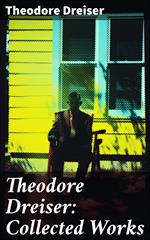 Theodore Dreiser: Collected Works