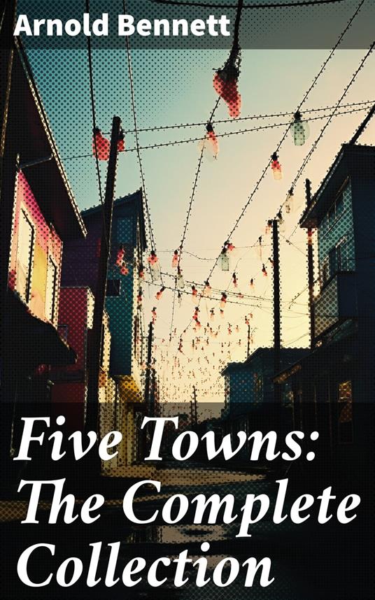 Five Towns: The Complete Collection