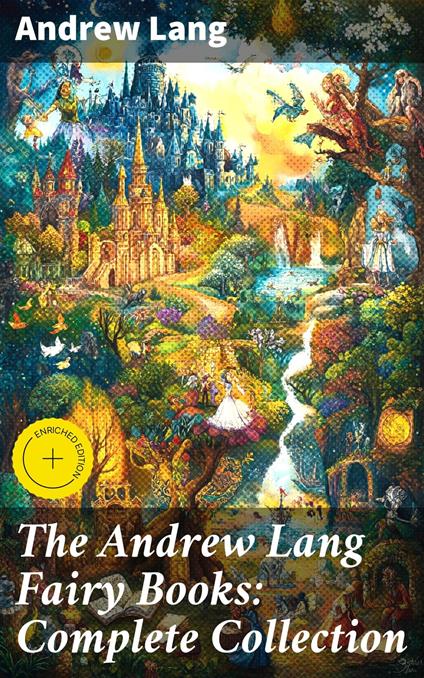 The Andrew Lang Fairy Books: Complete Collection - Andrew Lang,Beatrice Winthrop,Good Press - ebook