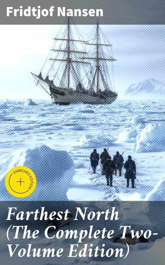 Farthest North (The Complete Two-Volume Edition)