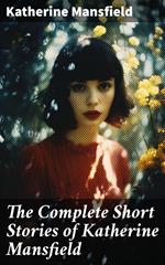 The Complete Short Stories of Katherine Mansfield