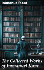 The Collected Works of Immanuel Kant