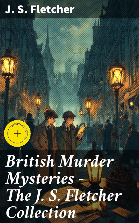 British Murder Mysteries - The J. S. Fletcher Collection