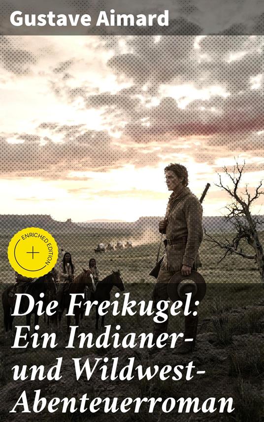 Die Freikugel: Ein Indianer-und Wildwest-Abenteuerroman