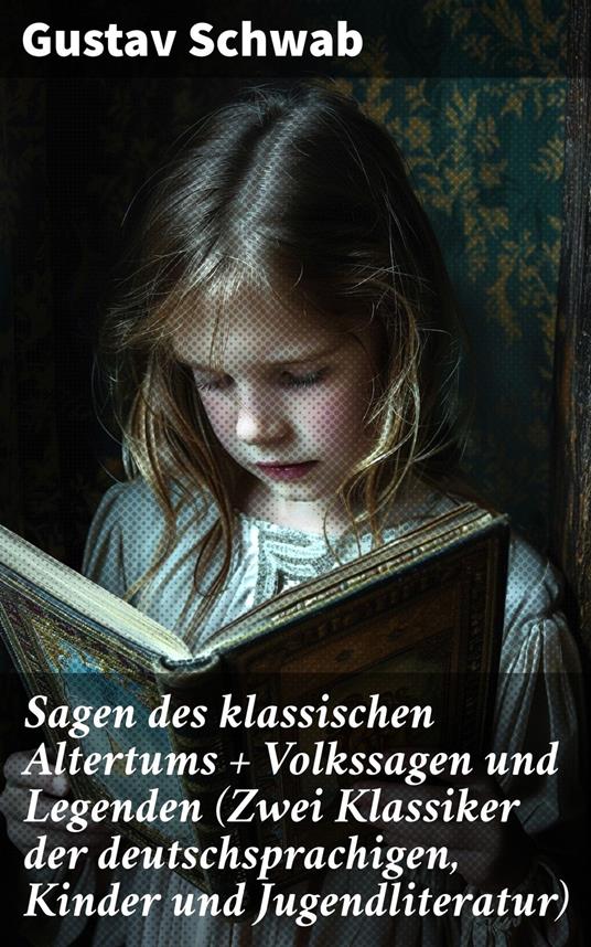 Sagen des klassischen Altertums + Volkssagen und Legenden (Zwei Klassiker der deutschsprachigen, Kinder und Jugendliteratur) - Gustav Schwab - ebook