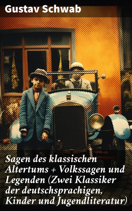 Sagen des klassischen Altertums + Volkssagen und Legenden (Zwei Klassiker der deutschsprachigen, Kinder und Jugendliteratur)