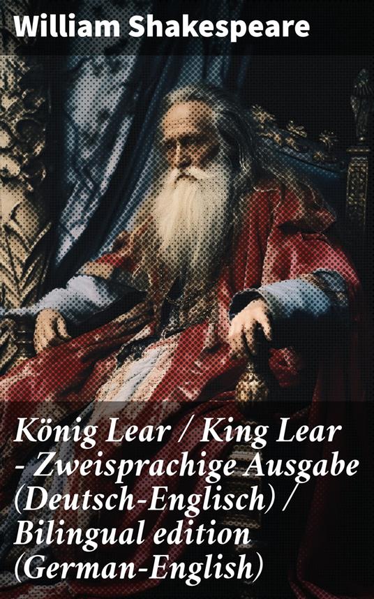 König Lear / King Lear - Zweisprachige Ausgabe (Deutsch-Englisch) / Bilingual edition (German-English)