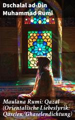 Maulana Rumi: Qazal (Orientalische Liebeslyrik: Qaselen/Ghaselendichtung)
