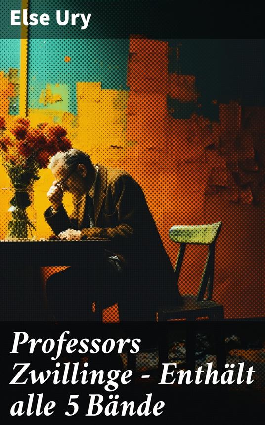Professors Zwillinge - Enthält alle 5 Bände - Else Ury - ebook