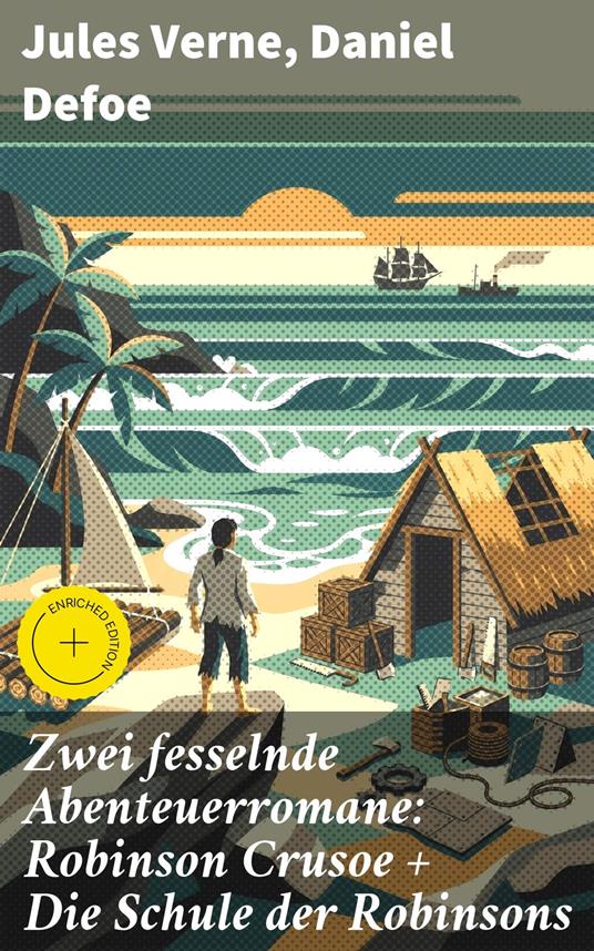 Zwei fesselnde Abenteuerromane: Robinson Crusoe + Die Schule der Robinsons