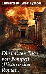Die letzten Tage von Pompeji (Historischer Roman)