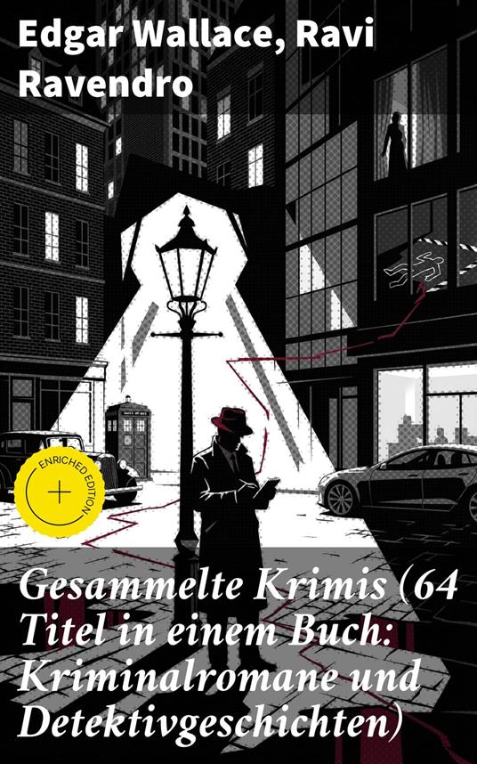 Gesammelte Krimis (64 Titel in einem Buch: Kriminalromane und Detektivgeschichten)