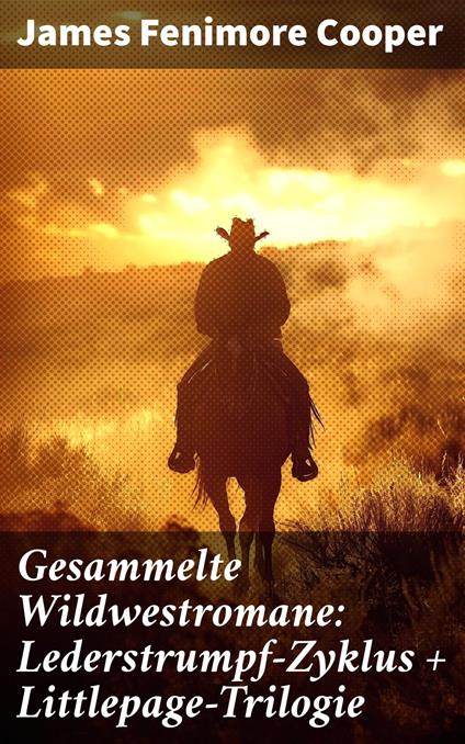 Gesammelte Wildwestromane: Lederstrumpf-Zyklus + Littlepage-Trilogie