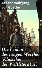 Die Leiden des jungen Werther (Klassiker der Weltliteratur)