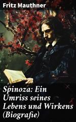 Spinoza: Ein Umriss seines Lebens und Wirkens (Biografie)