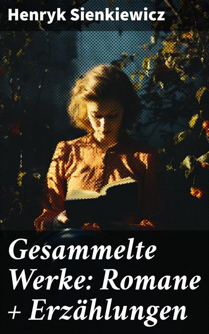 Gesammelte Werke: Romane + Erzählungen