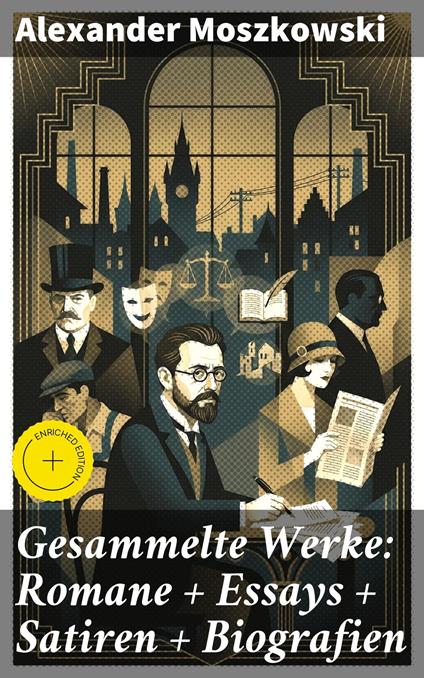 Gesammelte Werke: Romane + Essays + Satiren + Biografien