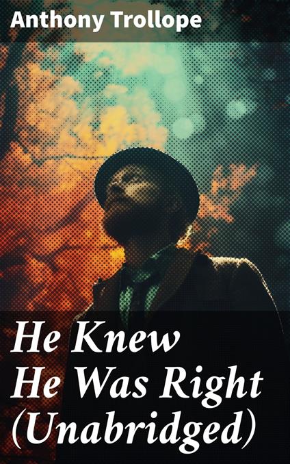 He Knew He Was Right (Unabridged)