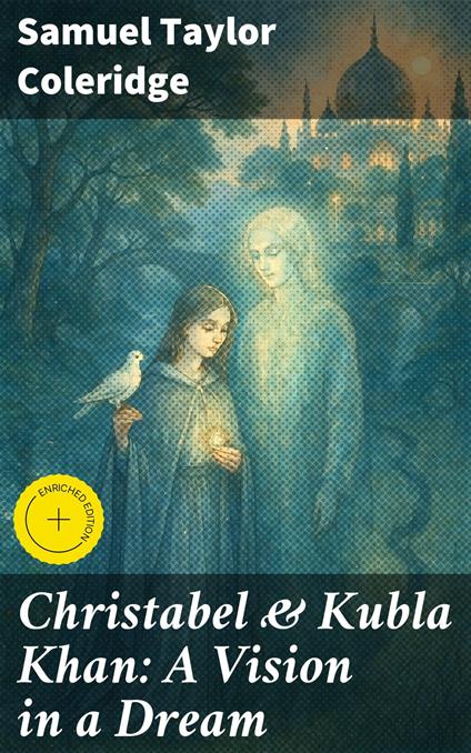 Christabel & Kubla Khan: A Vision in a Dream