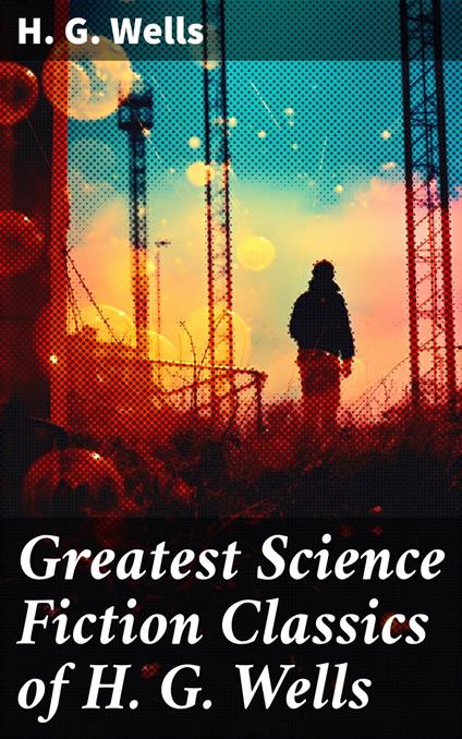 Greatest Science Fiction Classics of H. G. Wells