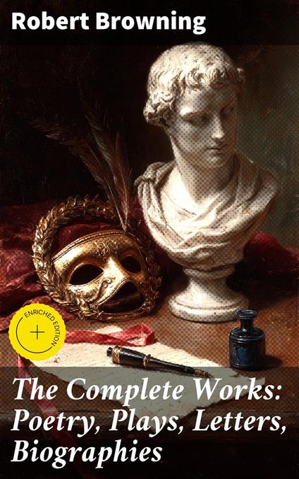 The Complete Works: Poetry, Plays, Letters, Biographies