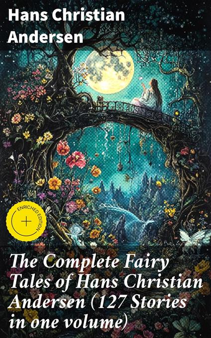 The Complete Fairy Tales of Hans Christian Andersen (127 Stories in one volume) - Hans Christian Andersen,Gwendolyn Whitmore,Good Press - ebook