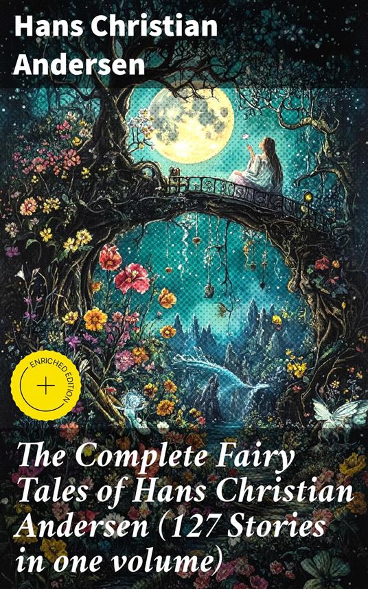 The Complete Fairy Tales of Hans Christian Andersen (127 Stories in one volume) - Hans Christian Andersen,Gwendolyn Whitmore,Good Press - ebook