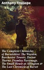 The Complete Chronicles of Barsetshire: The Warden, Barchester Towers, Doctor Thorne, Framley Parsonage, The Small House at Allington & The Last Chronicle of Barset