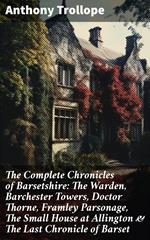 The Complete Chronicles of Barsetshire: The Warden, Barchester Towers, Doctor Thorne, Framley Parsonage, The Small House at Allington & The Last Chronicle of Barset